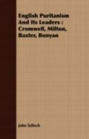 English Puritanism and Its Leaders: Cromwell, Milton, Baxter, Bunyan 1018872434 Book Cover