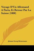 Voyage D'Un Allemand a Paris Et Retour Par La Suisse 2013625987 Book Cover
