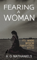 Fearing A Woman: It's Where Wisdom Starts And Ends With Us B0CKQ277G6 Book Cover