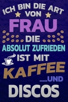 Ich bin die Art von Frau die absolut zufrieden ist mit Kaffee und DISCOS: Punktkariertes Papier Bullet Journal Notizheft Skizzenbuch Tagebuch Gepunktete Seiten Dot Grid Notebook 1651152365 Book Cover