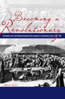 Becoming a Revolutionary: The Deputies of the French National Assembly and the Emergence of a Revolutionary Culture, 1789-1790 0271028882 Book Cover
