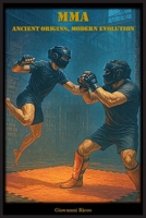 MMA: Ancient Origins, Modern Evolution (Western Martial Arts) 1068224169 Book Cover