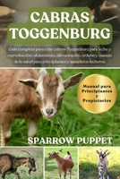 CABRAS TOGGENBURG: Guía completa para criar cabras Toggenburg para leche y reproducción: alojamiento, alimentación, ordeño y manejo de la salud para ... y ganaderos lecheros (Spanish Edition) B0FMWFTGV5 Book Cover
