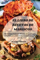 El Libro de Recetas de Mariscos: 100 recetas modernas de pescado y una guía completa para seleccionar el mejor pescado para ti 1803506377 Book Cover