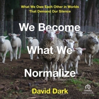 We Become What We Normalize: What We Owe Each Other in Worlds That Demand Our Silence 150648168X Book Cover