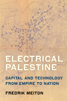 Electrical Palestine: Capital and Technology from Empire to Nation 0520295897 Book Cover