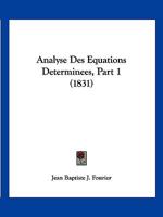 Analyse Des Equations Determinees, Part 1 (1831) 1160785198 Book Cover