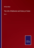 The Life of Mahomet and History of Islam: Vol. I 3375139446 Book Cover