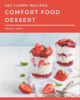 365 Yummy Comfort Food Dessert Recipes: Welcome to Yummy Comfort Food Dessert Cookbook B08PJNXYVD Book Cover