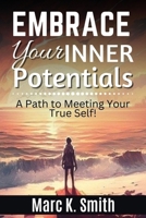 Embrace Your Inner Potential: A Path to Meeting Your True Self!: Path to Meeting Your True Self! B0CSZ4RN1T Book Cover