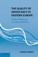 The Quality of Democracy in Eastern Europe: Public Preferences and Policy Reforms 1107417570 Book Cover