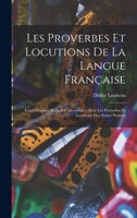 Les Proverbes Et Locutions de la Langue Fran�aise: Leurs Origines Et Leur Concordance Avec Les Proverbes Et Locutions Des Autres Nations 1017971978 Book Cover