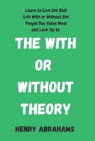 The With or Without Theory: Learn to Live the Best Life With or Without the People You Value Most and Look Up to (Self help and personal development) B0F4RG5LJ7 Book Cover