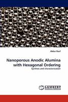 Nanoporous Anodic Alumina with Hexagonal Ordering: Syntheis and characterization 3838395700 Book Cover