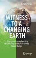 Witness To A Changing Earth: A Geologist’s Journey Learning About Natural and Human-caused Global Change 3030718107 Book Cover