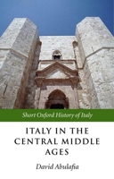 Italy in the Central Middle Ages: 1000-1300 (Short Oxford History of Italy) 0199247048 Book Cover