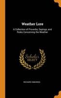 Weather Lore: A Collection of Proverbs, Sayings, and Rules Concerning the Weather 0344033791 Book Cover