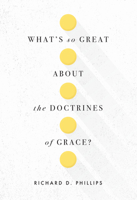 What’s So Great about the Doctrines of Grace? 1567699952 Book Cover