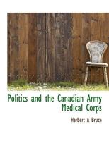Politics and the Canadian Army Medical Corps B0BMW451RN Book Cover