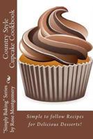 Country Style Cupcake Cookbook: Simple to follow Recipes for Fabulous Results 1482780070 Book Cover