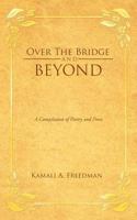 Over the Bridge and Beyond: A Compilation of Poetry and Prose 1467879649 Book Cover