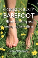 Consciously Barefoot- About Earthing and healing inflammations: Consciously Barefoot B07Y211FWQ Book Cover