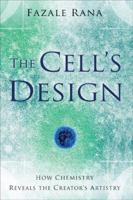 The Cells Design: How Chemistry Reveals the Creators Artistry 0801068274 Book Cover