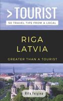 GREATER THAN A TOURIST- RIGA LATVIA: 50 Travel Tips from a Local 1796916218 Book Cover