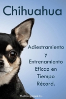 Chihuahua: Adiestramiento y Entrenamiento Eficaz en Tiempo Record. B0BP495VGN Book Cover