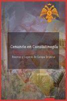 Cenando en Constantinopla & Estambul: Turquia al alcance de todos (Recetas y Lugares de Europa Oriental) 1981477829 Book Cover