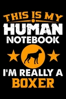 This Is My Human Notebook I'm Really a Boxer: Lined Notebook Journal/Diary 120 Pages (6 x 9 inches) Perfect Gift Idea for Boxer Dog Lover 169719723X Book Cover