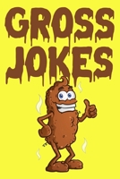 Gross Jokes: Joke Book For Kids - Poop, Booger and Fart Jokes Every Kid Should Know. Funny Gag Gift For A Grandson Or Son. B083XTHCW9 Book Cover