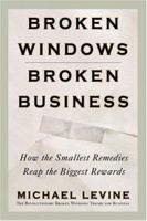 Broken Windows, Broken Business: How the Smallest Remedies Reap the Biggest Rewards 0446576786 Book Cover