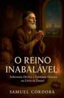 O Reino Inabalável: Soberania Divina e Fidelidade Humana no Livro de Daniel B0G4VMMWDQ Book Cover