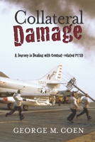 Collateral Damage: A Journey in Dealing with Combat-related PTSD 0578446421 Book Cover