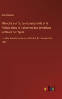 Mémoire sur l'extension sigmoïde et la flexion, dans le traitement des déviations latérales de l'épine: Lu à l'Académie royale de médecine, le 15 novembre 1835 (French Edition) 3385094453 Book Cover