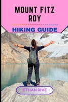 MOUNT FITZ ROY HIKING GUIDE (Journeys Through Nature, Culture, and Timeless Landscapes) B0G8GQ8DHH Book Cover