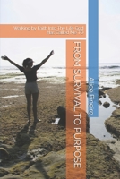FROM SURVIVAL TO PURPOSE: Walking by Faith Into The Life God Has Called Me TO B0HKFKDH6N Book Cover