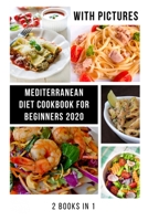 Mediterranean Diet Cookbook for Beginners: With Pictures 2020, Quick, Easy and Healthy Mediterranean Diet Recipes B08F7ZBZS2 Book Cover