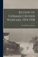 Review Of German Cruiser Warfare, 1914-1918 101411957X Book Cover
