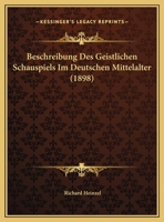 Beschreibung Des Geistlichen Schauspiels Im Deutschen Mittelalter (1898) 0274029871 Book Cover