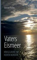Vaters Eismeer: Kriegsjahre im hohen Norden 3744888657 Book Cover