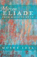 Mircea Eliade: From Magic to Myth 1433120127 Book Cover