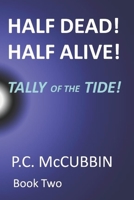 Half Dead! Half Alive! Tally of the Tide! 1545484163 Book Cover