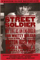 Street Soldier: My Life as an Enforcer for Whitey Bulger and the Boston Irish Mob 1586420631 Book Cover