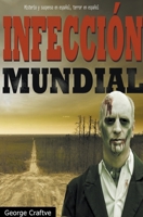 Infección mundial: Apocalipsis zombie - Un Thriller Apocaliptico B0C9L3BKXP Book Cover