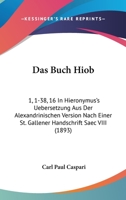 Das Buch Hiob 1,1-38,16 in Hieronymus's Uebersetzung Aus Der Alexandrinischen Version 1167462769 Book Cover