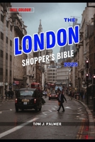 The London Shopper's Bible 2025: Discover the Must-Visit Stores and Local Market Treasures B0F4PWD2JL Book Cover