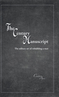 The Century Manuscript: The solitary art of rebuilding a man 1257660918 Book Cover