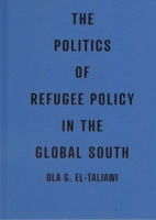 The Politics of Refugee Policy in the Global South 0228021170 Book Cover